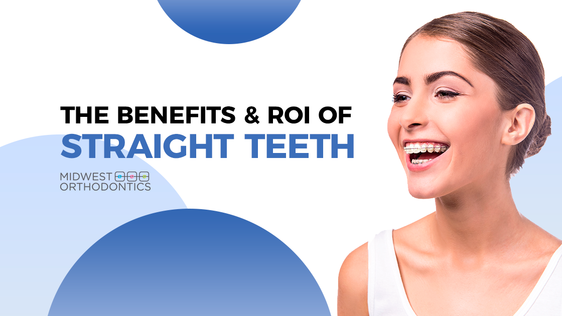 The Benefits & ROI of Straight Teeth - Midwest Orthodontics Center